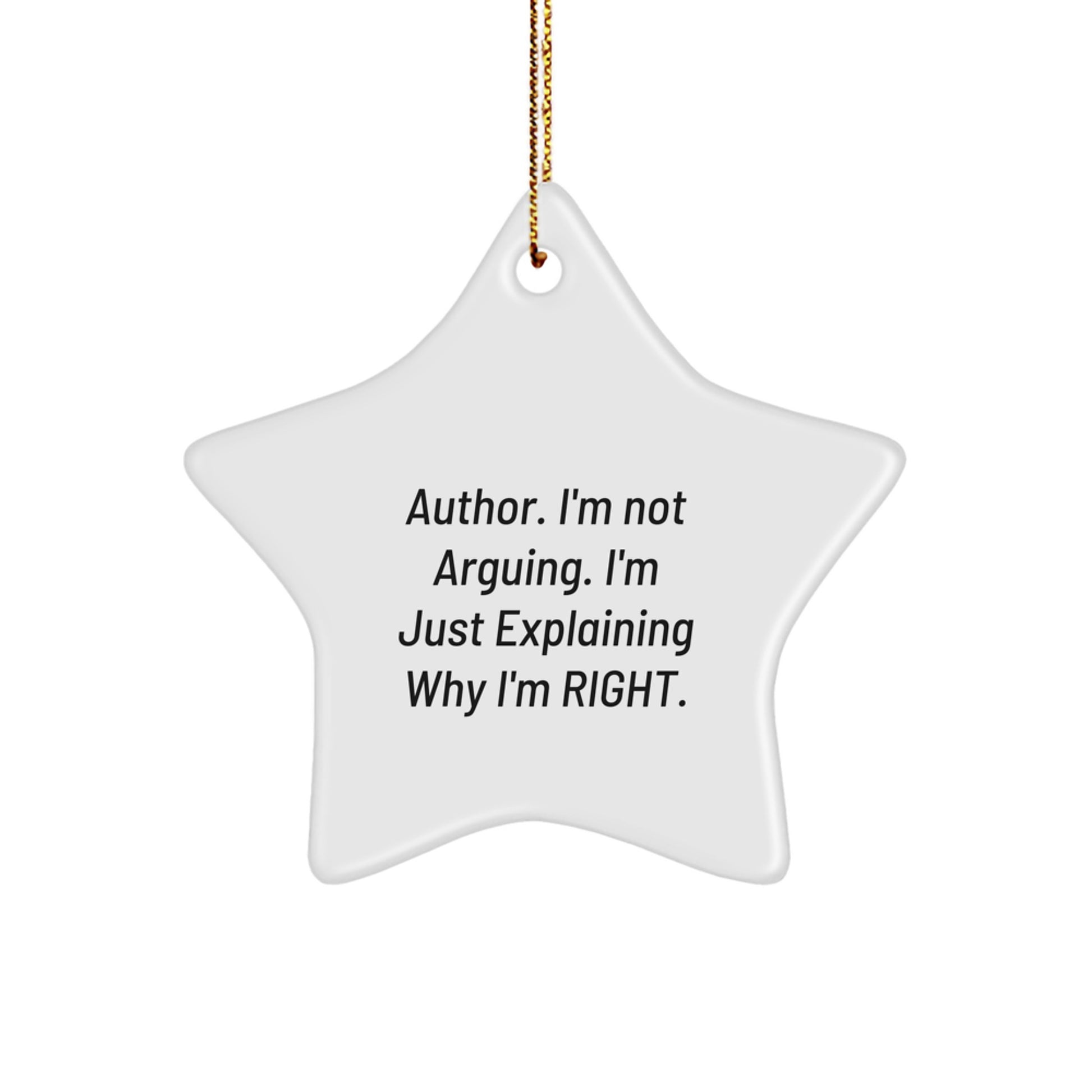 Funny Author Gifts, Inspirational Star Ornament for Author Friends, Quote 'I'm Not Arguing. I'm Just Explaining Why I'm Right.' Christmas Unique Gifts from Men - Image 1