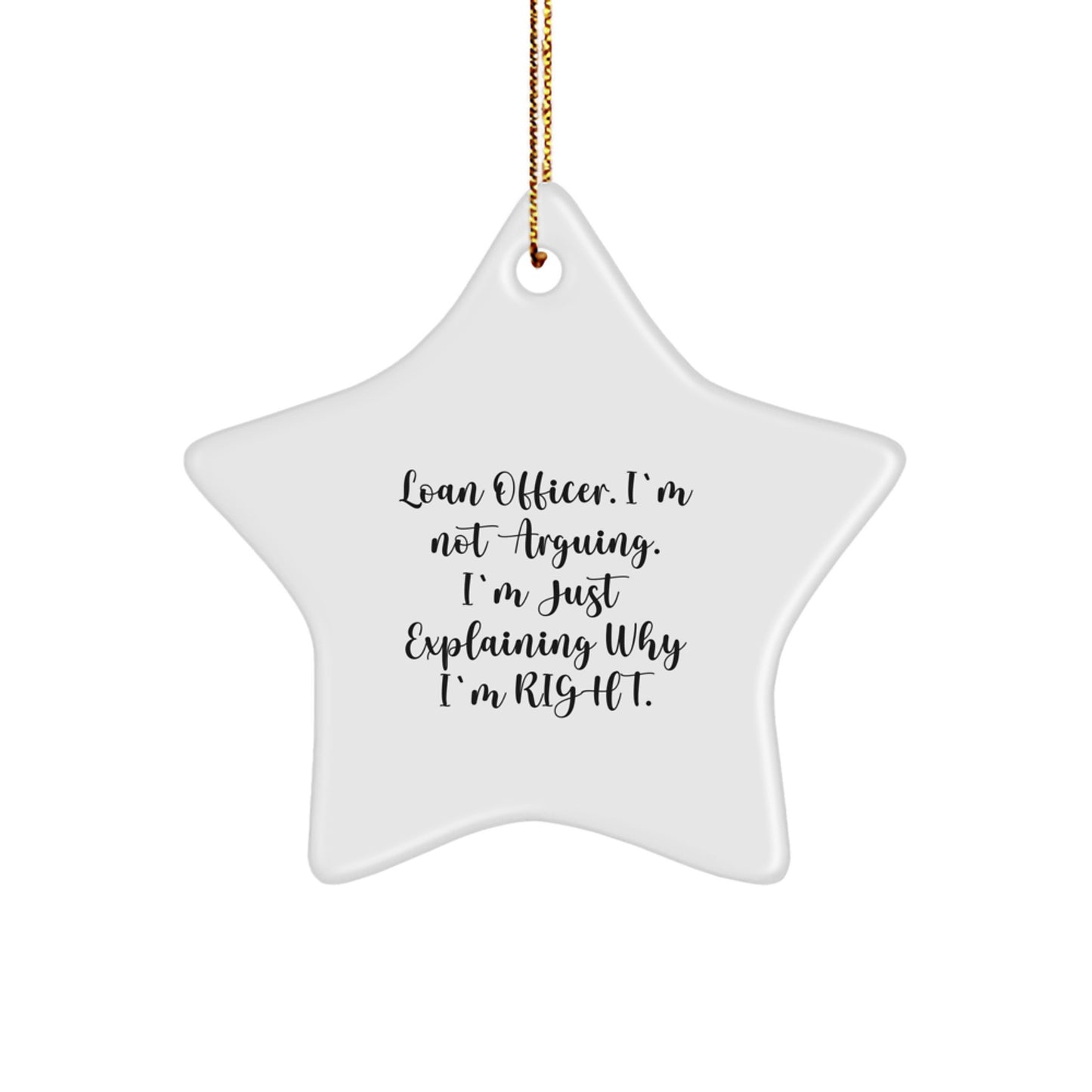 Funny Loan Officer Gift, Star Ornament, Christmas Unique Gifts from Friends to Loan Officers, 'I'm Not Arguing, I'm Just Explaining Why I'm Right' - Image 1