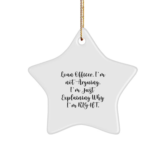 Funny Loan Officer Gift, Star Ornament, Christmas Unique Gifts from Friends to Loan Officers, 'I'm Not Arguing, I'm Just Explaining Why I'm Right' - Image 1
