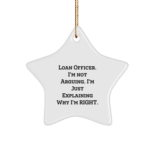 Funny Loan Officer Gifts, Loan Officer Star Ornament, 'I'm Not Arguing, I'm Just Explaining Why I'm Right' Christmas Unique Gifts for Loan Officers from Friends and Family - Image 1