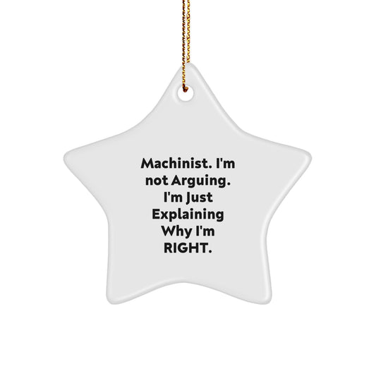 Funny Machinist Gifts for Men, Unique Star Ornament Ideas, Christmas Unique Gifts from Friends to Family, 'Machinist. I'm Not Arguing. I'm Just Explaining Why I'm Right.' - Image 1