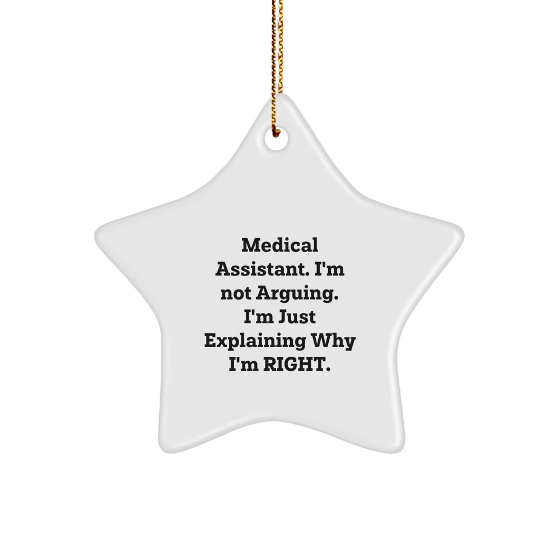 Funny Medical Assistant Gifts from Friends for Christmas Unique Star Ornaments, Star Ornament, 'I'm Not Arguing. I'm Just Explaining Why I'm Right.' - Image 1