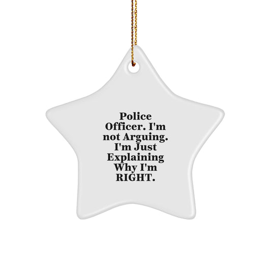 Funny Police Officer Gifts from Men, Christmas Unique Gifts for Police Officers, Star Ornament with 'I'm Not Arguing. I'm Just Explaining Why I'm Right.' Quote - Image 1