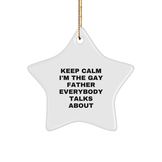 Funny Father Star Ornament Gifts from Family for Dad Keep Calm I'm The Gay Father Everybody Talks About - Image 1