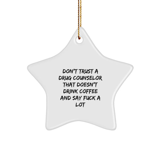 Funny Drug Counselor Star Ornament Gifts from Friends for Christmas - 'Don't Trust A Drug Counselor That Doesn't Drink Coffee' - Image 1
