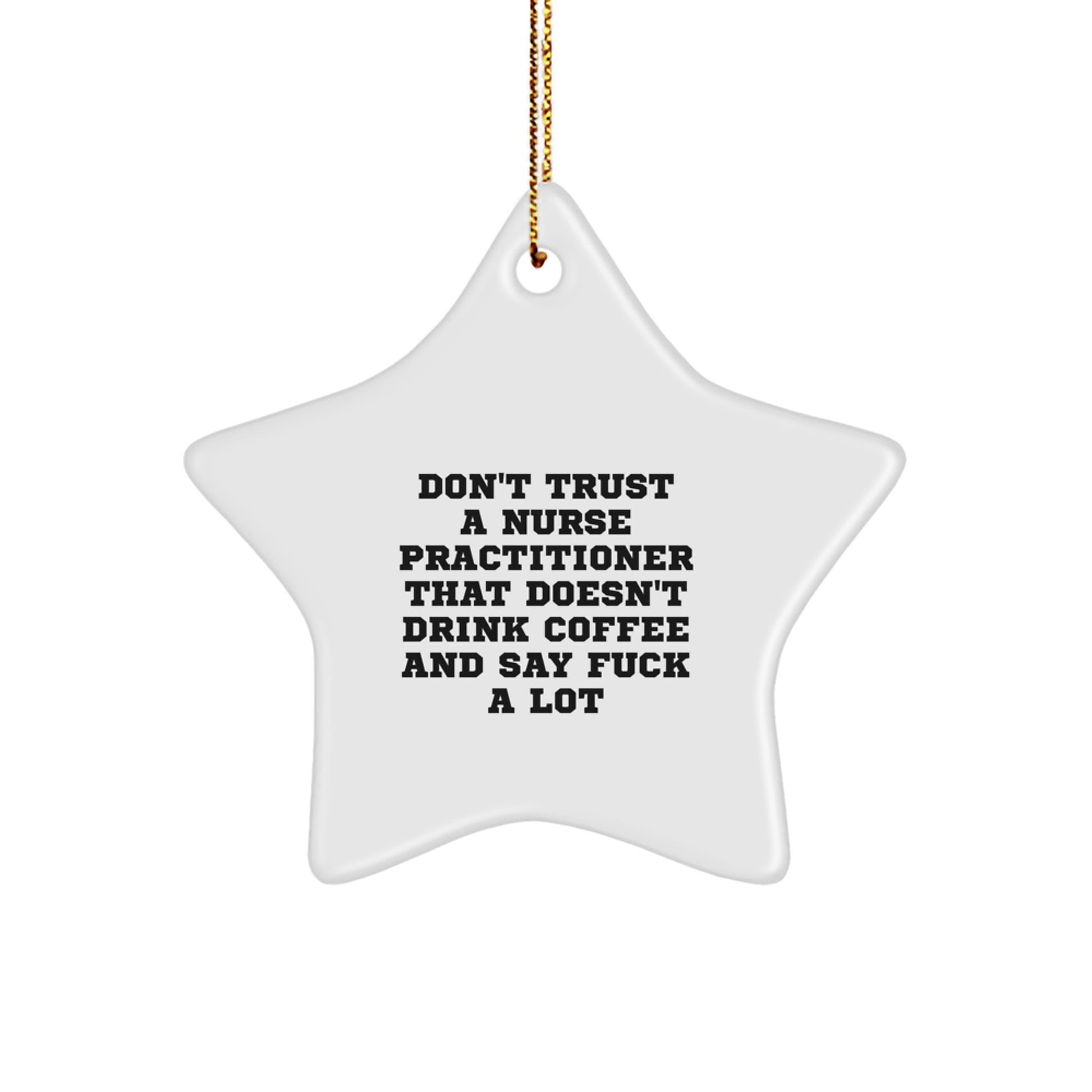 Funny Nurse Practitioner Gifts from Women, Star Ornament Decor, Don't Trust A Nurse Practitioner That Doesn't Drink Coffee And Say F--k A Lot Christmas Unique Gifts for Nurse Practitioner - Image 1