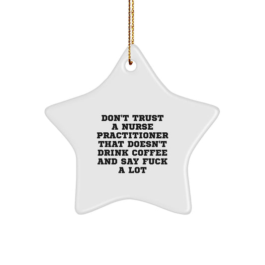 Funny Nurse Practitioner Gifts from Women, Star Ornament Decor, Don't Trust A Nurse Practitioner That Doesn't Drink Coffee And Say F--k A Lot Christmas Unique Gifts for Nurse Practitioner - Image 1