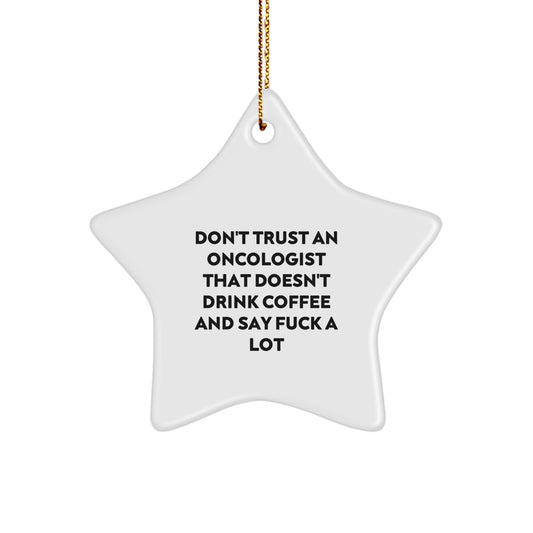 Funny Oncologist Gifts from Friends - Star Ornament, Christmas Unique Gifts, Gifts for Oncologist, Don't Trust An Oncologist That Doesn't Drink Coffee And Say F--k A Lot - Image 1