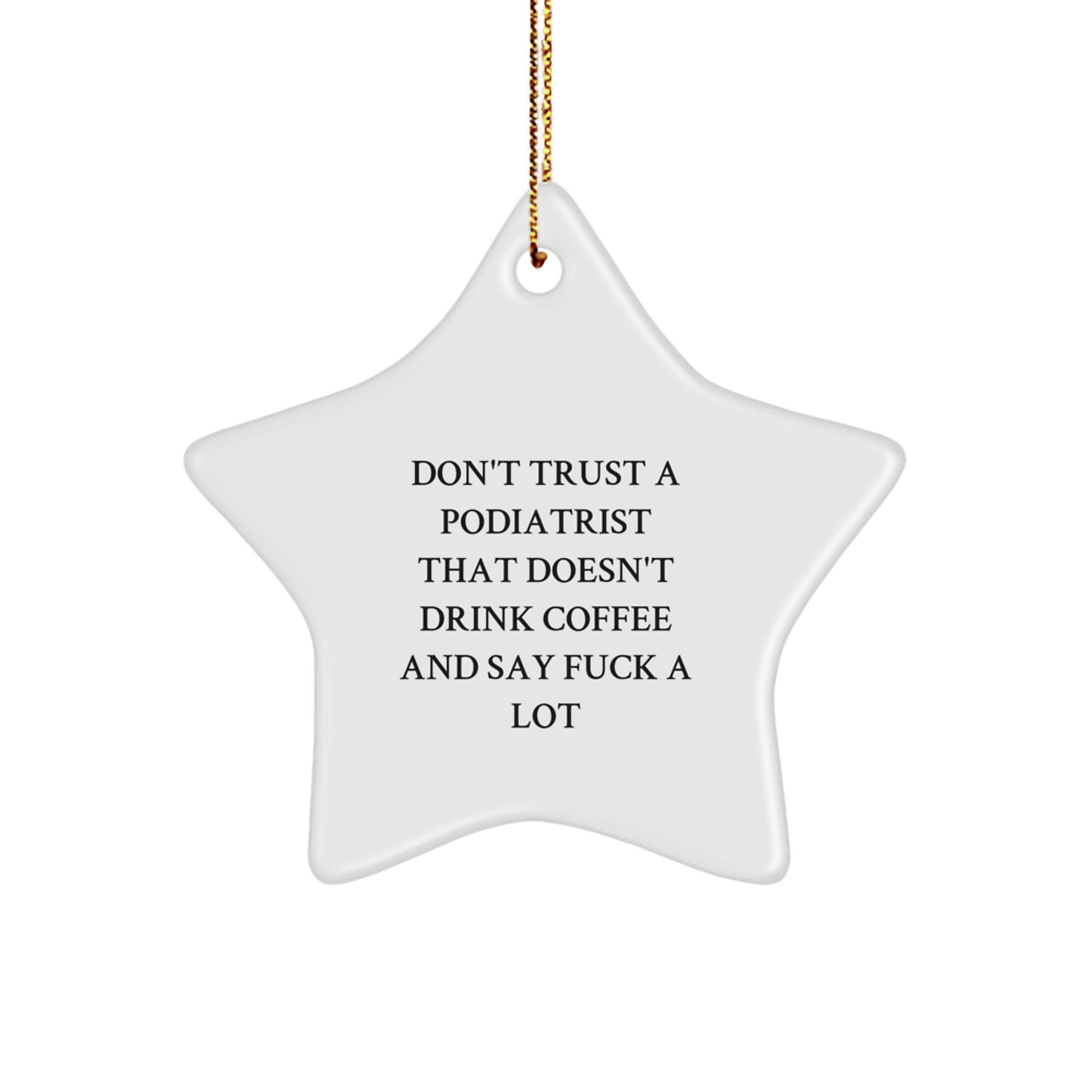 Funny Podiatrist Gifts from Friends for Podiatrist - Star Ornament, Don't Trust A Podiatrist That Doesn't Drink Coffee And Say F--k A Lot, Christmas Unique - Image 1