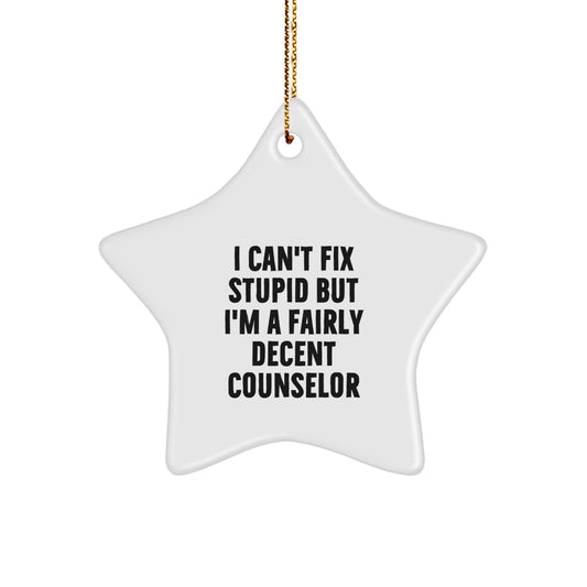 Funny Counselor Gifts from Friends - Christmas Unique Star Ornament for Counselor Colleagues, 'I Can't Fix Stupid But I'm A Fairly Decent Counselor' Star-Shaped MDF Ornament - Image 1