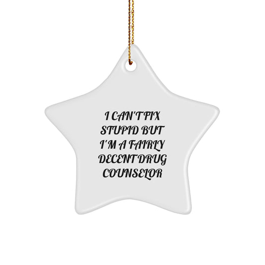 Funny Drug Counselor Christmas Unique Gifts for Friends, Family - 'I Can't Fix Stupid But I'm A Fairly Decent Drug Counselor' Star Ornament from Friends, Coworkers, Family - Image 1
