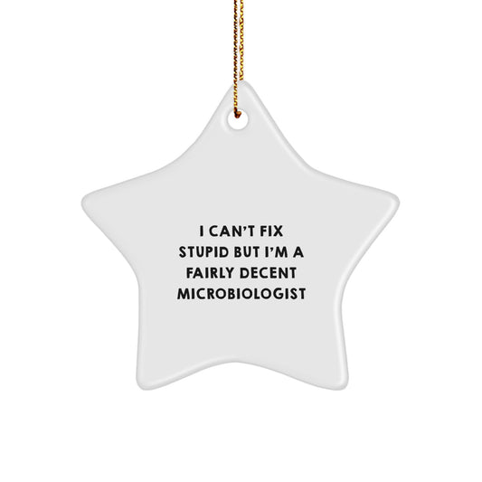 Funny Microbiologist Star Ornament Gift from Men for Him, Unique Christmas Unique Gifts, I Can't Fix Stupid But I'm A Fairly Decent Microbiologist - Image 1