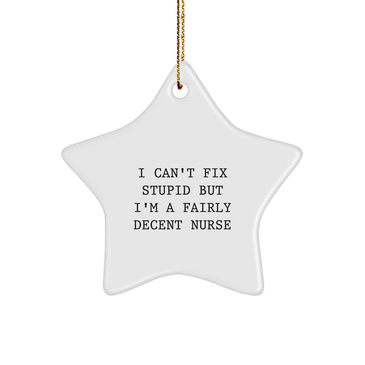 Funny Nurse Star Ornament Gifts from Men for Women Coworkers, Christmas Unique Nurse Gifts for Nurse Friends, Star Shaped Gift with I Can't Fix Stupid But I'm A Fairly Decent Nurse - Image 1