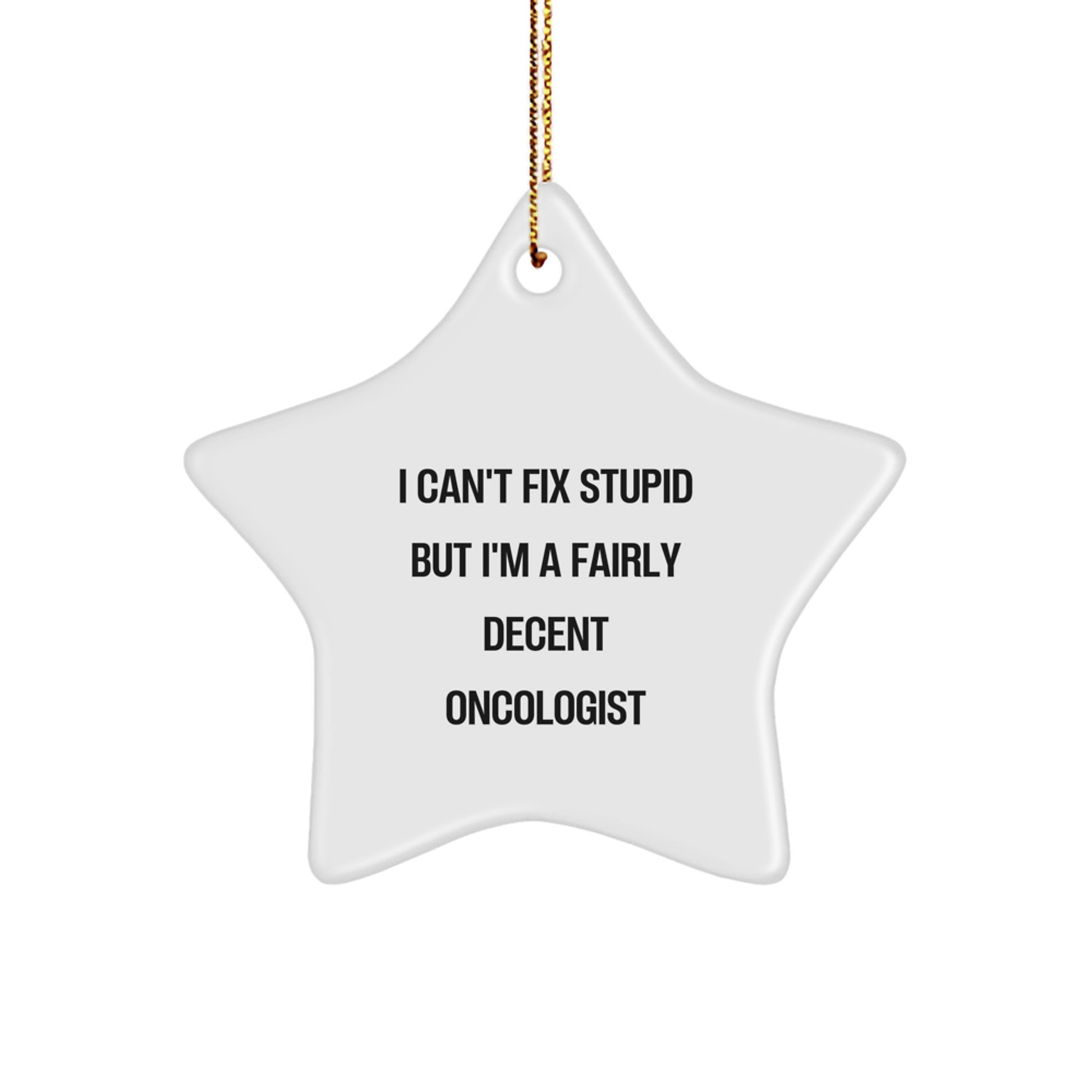 Funny Oncologist Gifts for Men - I Can't Fix Stupid But I'm A Fairly Decent Oncologist Star Ornament for Christmas Unique Gifts from Friends to Family - Image 1