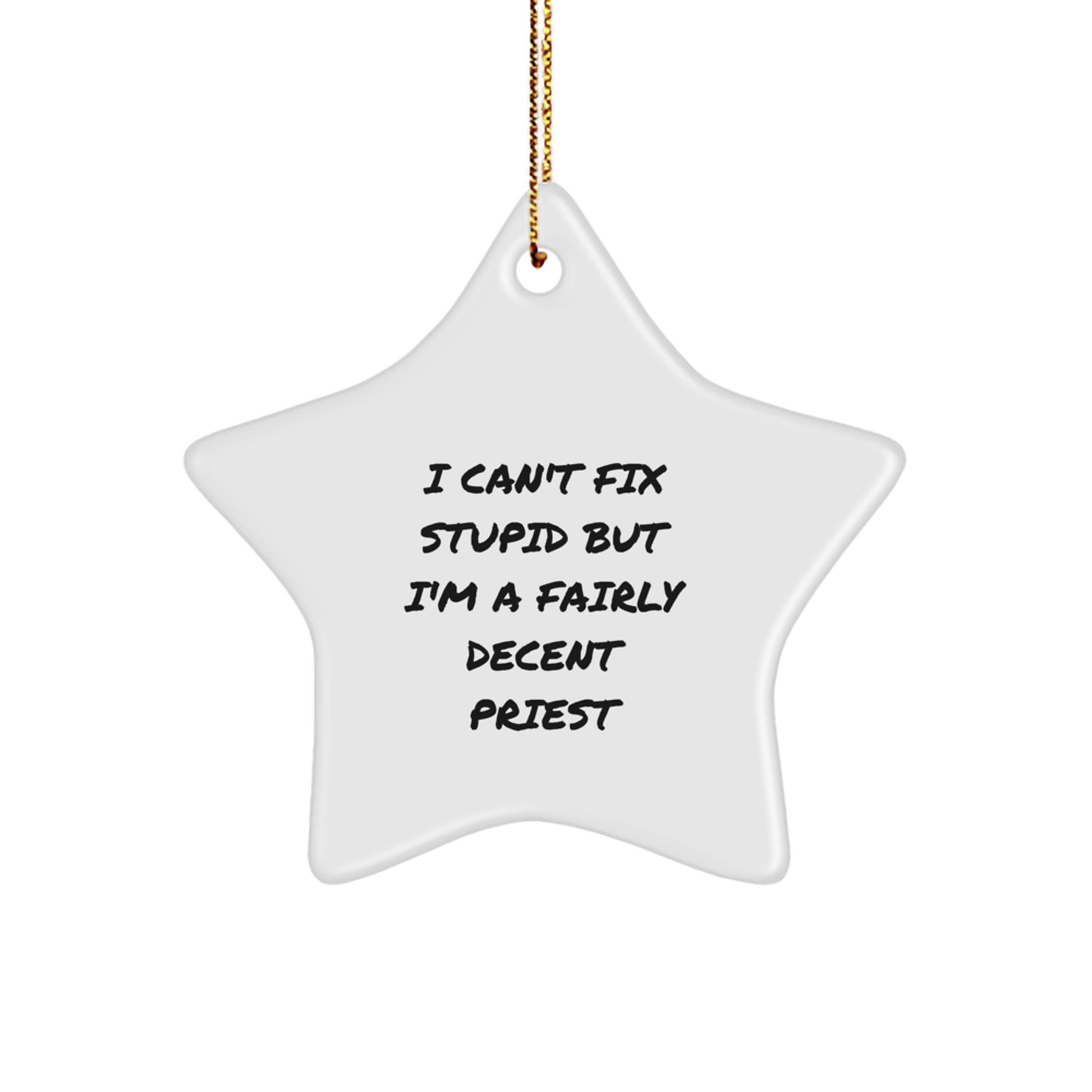 Funny Priest Gifts for Him, I Can't Fix Stupid But I'm A Fairly Decent Star Ornament, Christmas Unique Gifts from Men to Priest Friends - Image 1