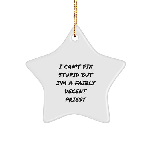 Funny Priest Gifts for Him, I Can't Fix Stupid But I'm A Fairly Decent Star Ornament, Christmas Unique Gifts from Men to Priest Friends - Image 1