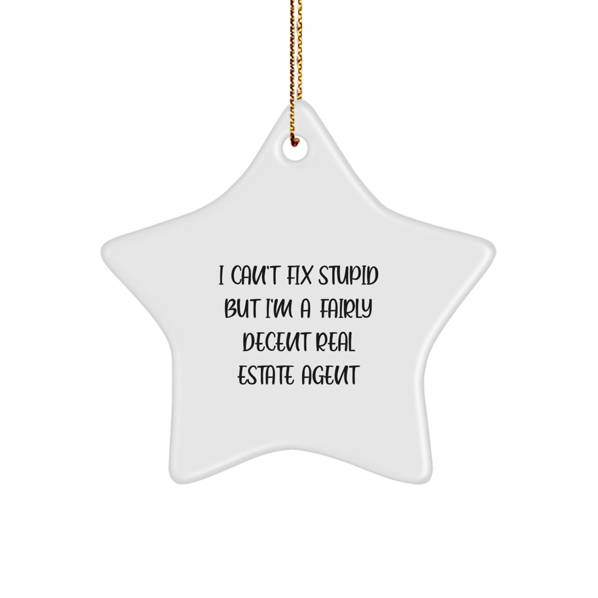 Funny Real Estate Agent Star Ornament Gifts from Coworkers to Friends, I Can't Fix Stupid But I'm A Fairly Decent Real Estate Agent, Christmas Unique Gifts - Image 1