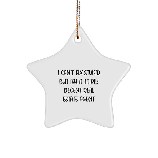 Funny Real Estate Agent Star Ornament Gifts from Coworkers to Friends, I Can't Fix Stupid But I'm A Fairly Decent Real Estate Agent, Christmas Unique Gifts - Image 1