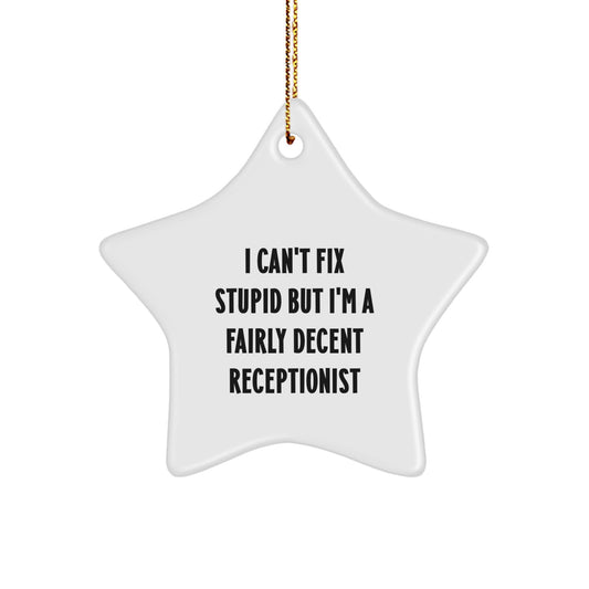 Funny Receptionist Gifts from Friends, Coworkers - I Can't Fix Stupid But I'm A Fairly Decent Receptionist Star Ornament - Image 1