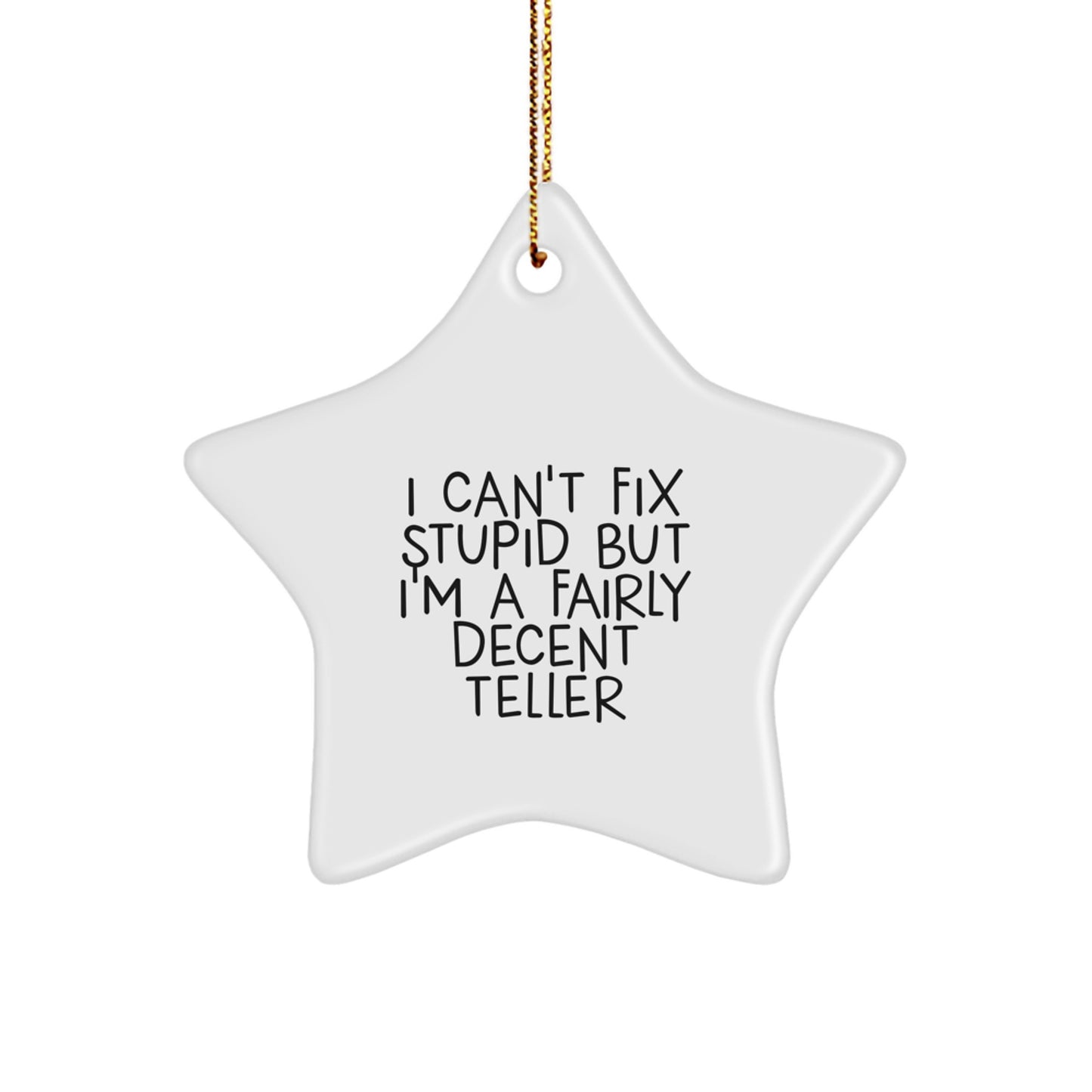 Funny Teller Star Ornament Gifts from Friends, Unique Christmas Unique Gift Ideas for Teller, I Can't Fix Stupid But I'm A Fairly Decent Teller Star Decoration - Image 1