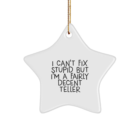 Funny Teller Star Ornament Gifts from Friends, Unique Christmas Unique Gift Ideas for Teller, I Can't Fix Stupid But I'm A Fairly Decent Teller Star Decoration - Image 1