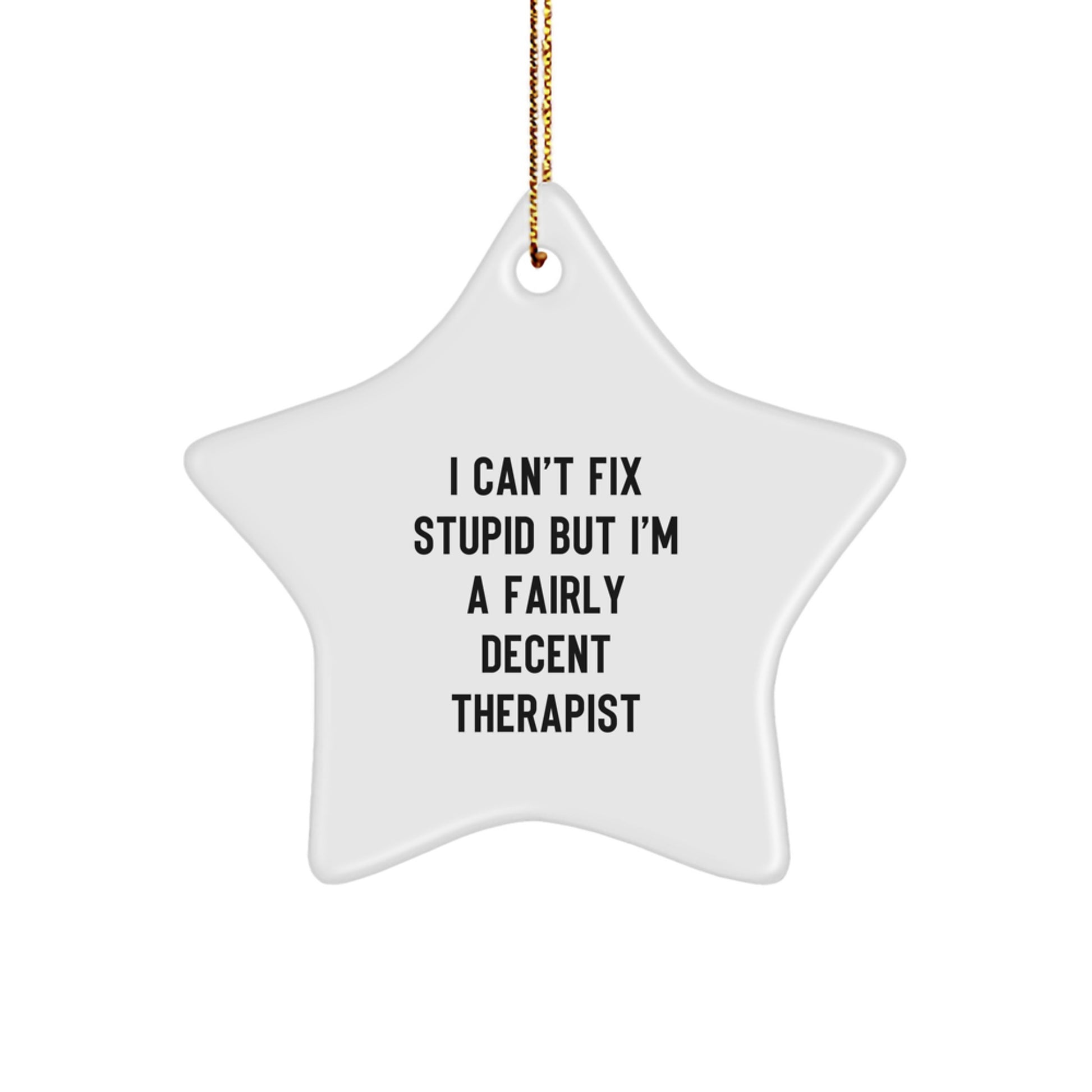 Therapist Gifts from Friends, Funny Star Ornament for Christmas Decorations, I Can't Fix Stupid But I'm A Fairly Decent Therapist Quote, 3.25 inches Tall, Durable MDF Material - Image 1