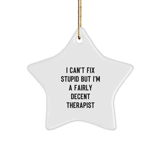 Therapist Gifts from Friends, Funny Star Ornament for Christmas Decorations, I Can't Fix Stupid But I'm A Fairly Decent Therapist Quote, 3.25 inches Tall, Durable MDF Material - Image 1
