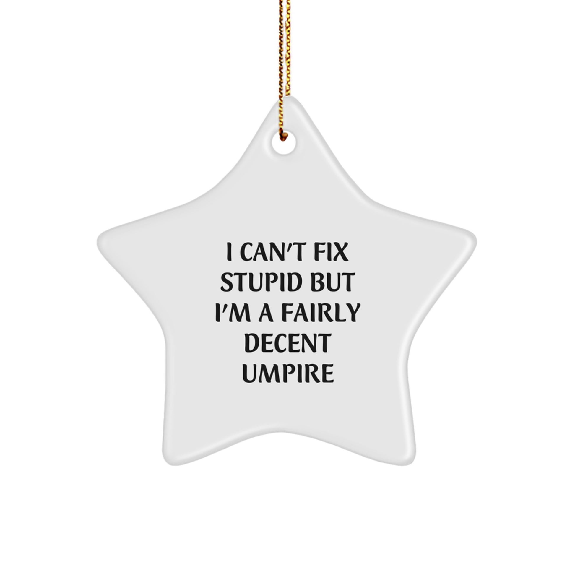 Funny Umpire Gifts from Friends for Umpire Christmas Unique Star Ornament, I Can't Fix Stupid Umpire Decent Umpire - Image 1