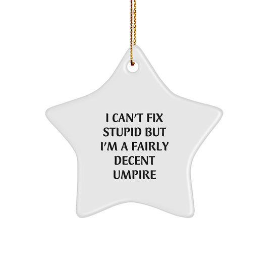 Funny Umpire Gifts from Friends for Umpire Christmas Unique Star Ornament, I Can't Fix Stupid Umpire Decent Umpire - Image 1