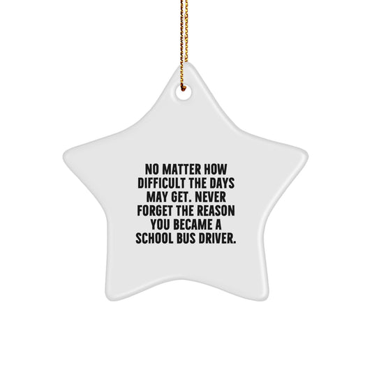 Funny School Bus Driver Gifts from Friends for Christmas, Inspirational Star Ornament with Quote Never Forget the Reason You Became a School Bus Driver, Gift for School Bus Driver Men or Women - Image 1
