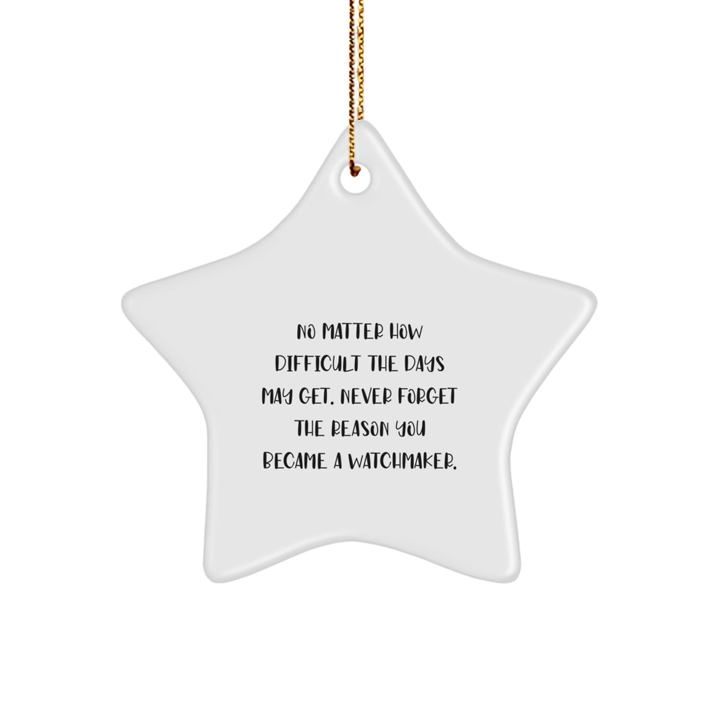 Watchmaker Inspirational Gifts from Men to Friends - Star Ornament Never Forget Reason You Became Watchmaker, Funny Quote, Christmas Unique Gifts - Image 1