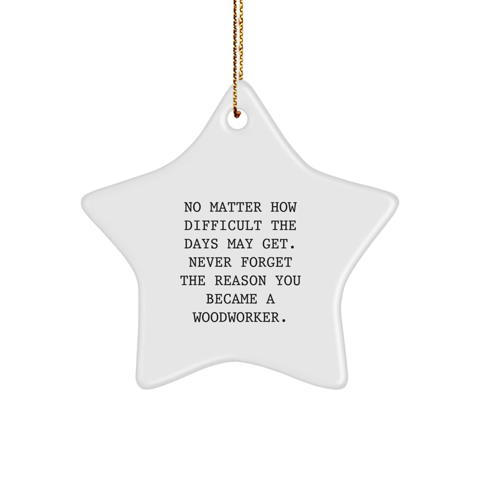 Woodworker Star Ornament Gifts for Men Women Friends Family - 'Never Forget The Reason You Became A Woodworker' Funny Inspirational Quote Star Shaped Decorations - Image 1