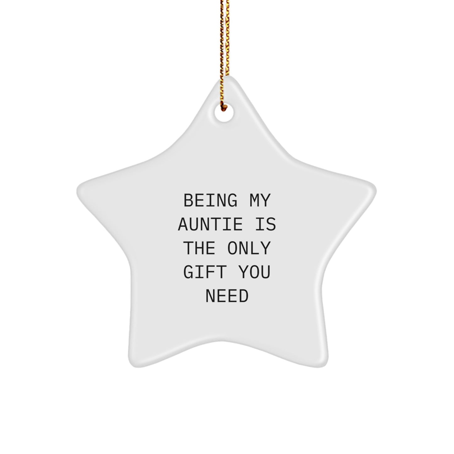 Funny Auntie Gifts, Being My Auntie Is The Only Gift You Need, Star Ornament for Christmas Unique Gifts from Family - Image 1