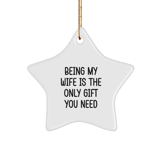 Funny Wife Gift, Star Ornament for Christmas, 'Being My Wife Is The Only Gift You Need' Unique Decor, Gifts from Men to Wife, Wife Christmas Unique Gifts - Image 1