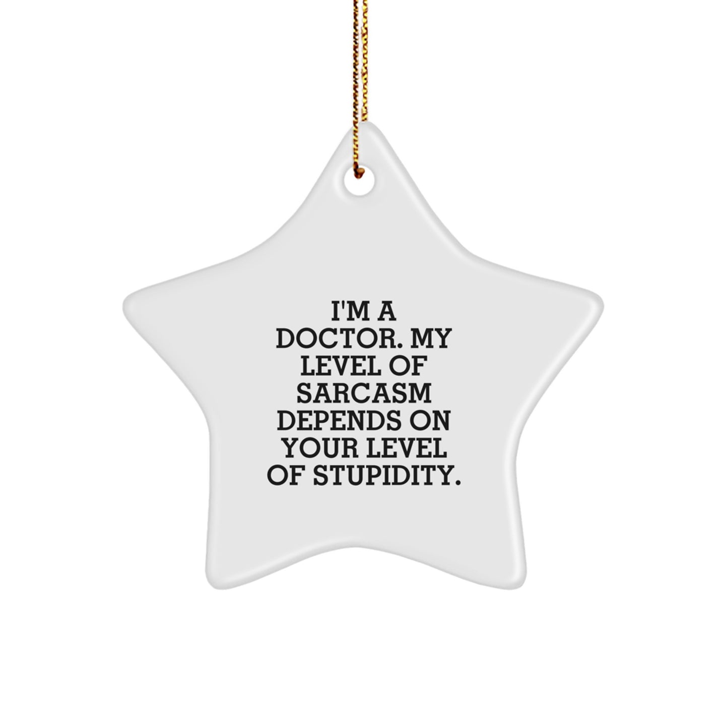 Funny Doctor Gifts from Friends, Star Ornament for Doctor Men, Christmas Unique Star Ornament for Doctor with I'm A Doctor My Level Of Sarcasm Depends On Your Level Of Stupidity Quote - Image 1