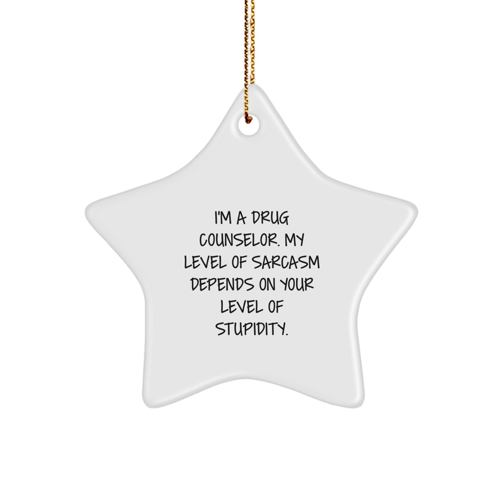 Funny Drug Counselor Gifts for Men, 'I'm A Drug Counselor, My Level Of Sarcasm Depends On Your Level Of Stupidity' Star Ornament, Christmas Unique Gifts from Friends - Image 1