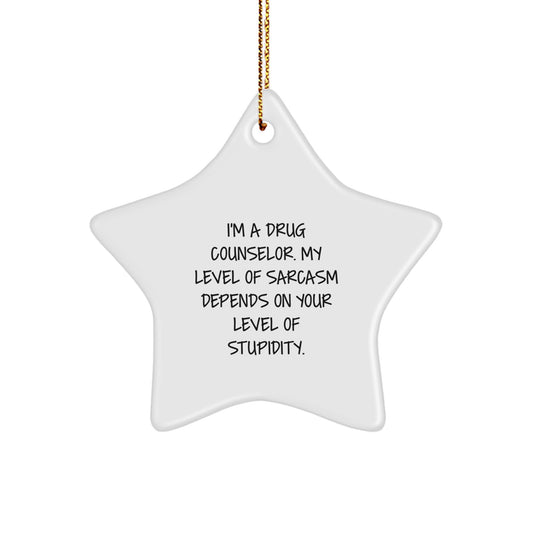 Funny Drug Counselor Gifts for Men, 'I'm A Drug Counselor, My Level Of Sarcasm Depends On Your Level Of Stupidity' Star Ornament, Christmas Unique Gifts from Friends - Image 1