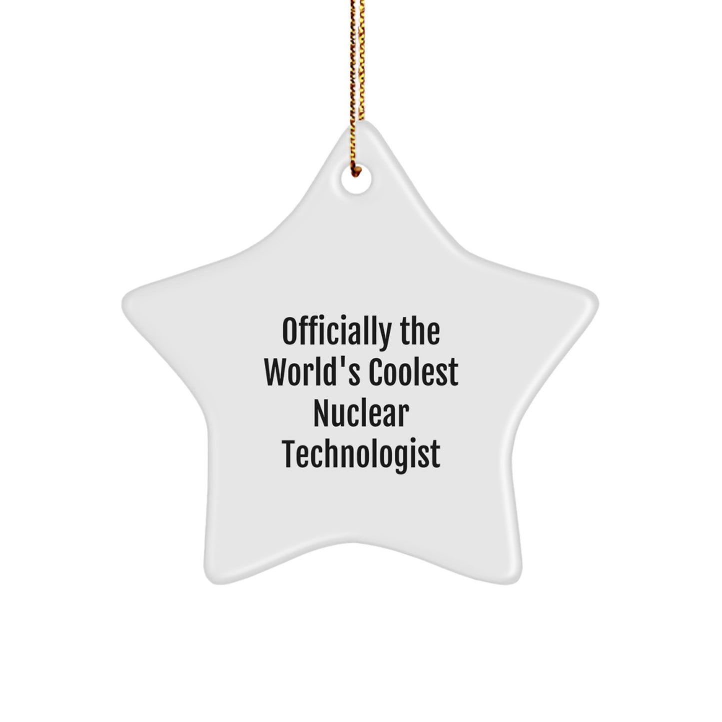 Funny Nuclear Technologist Gifts for Men - Officially The World's Coolest Nuclear Technologist Star Ornament, Christmas Unique Gifts from Friends to Family - Image 1