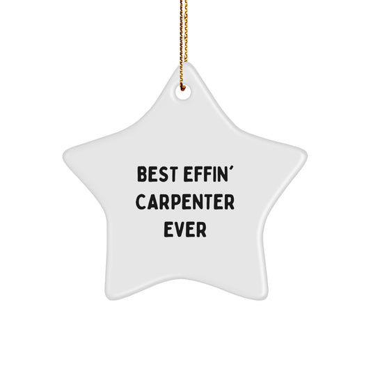 Funny Carpenter Star Ornament - 'Best Effin' Carpenter Ever' Christmas Unique Gifts for Husband or Friend - Unique Star Decorations for Home - Image 1
