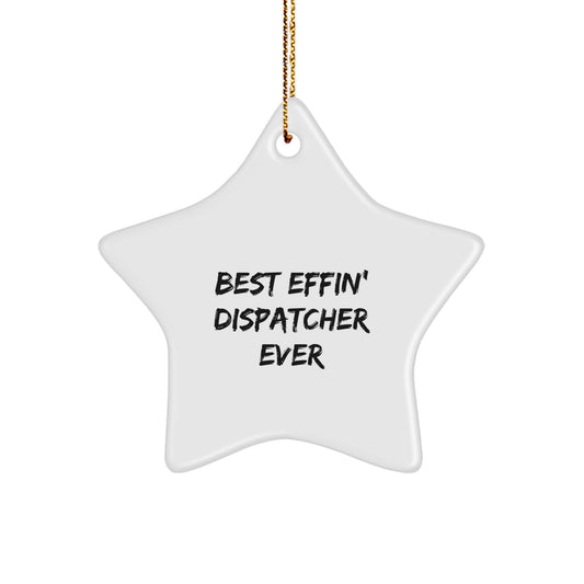 Funny 'Best Effin' Dispatcher Ever' Star Ornament Gift for Dispatcher Friends, Colleagues, or Family Members at Christmas Time - Image 1