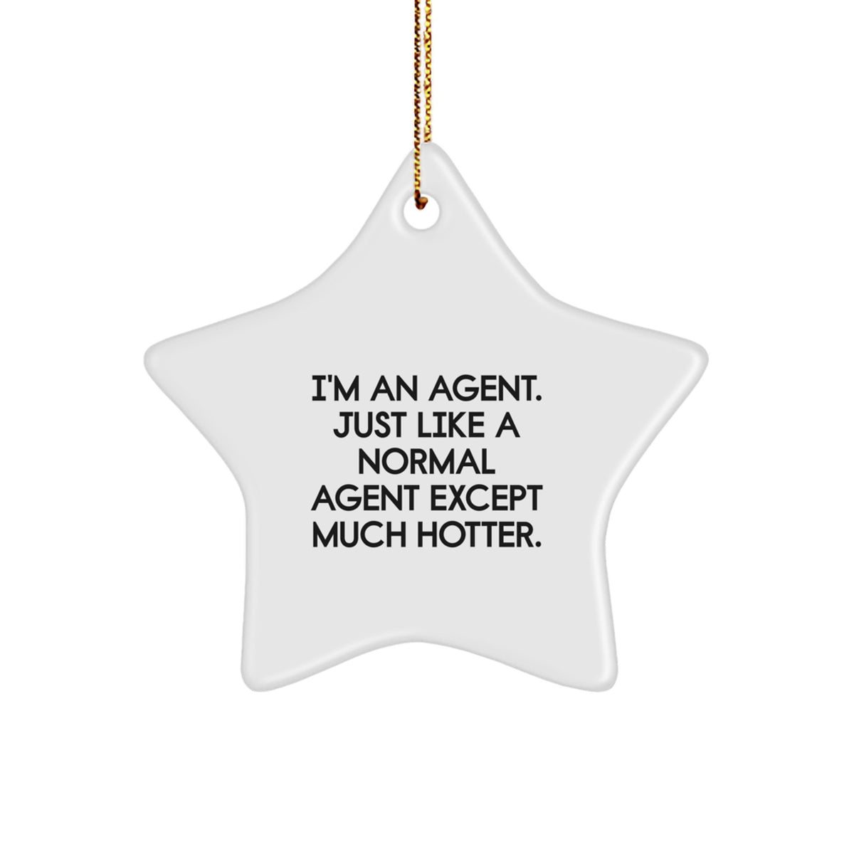 Funny Agent Gifts for Agents, Star Ornament, I'm An Agent Just Like a Normal Agent Except Much Hotter, Christmas Unique Gifts from Friends to Family - Image 1