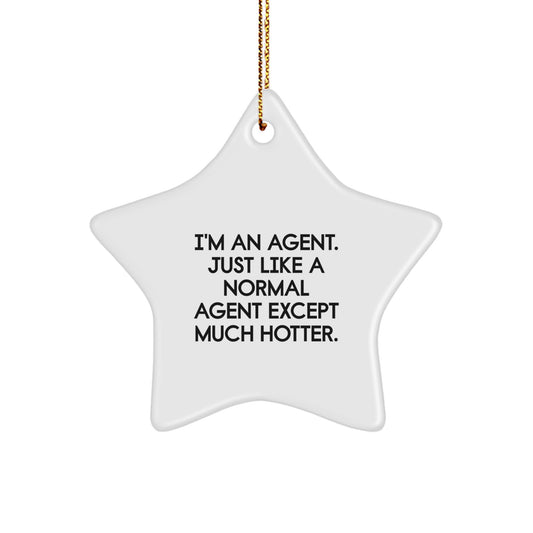 Funny Agent Gifts for Agents, Star Ornament, I'm An Agent Just Like a Normal Agent Except Much Hotter, Christmas Unique Gifts from Friends to Family - Image 1