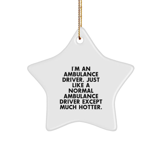 Funny Ambulance Driver Gifts from Friends to Ambulance Driver - Ambulance Driver Star Ornament, I'm An Ambulance Driver Just Like A Normal Ambulance Driver Except Much Hotter. Christmas Unique Gifts - Image 1