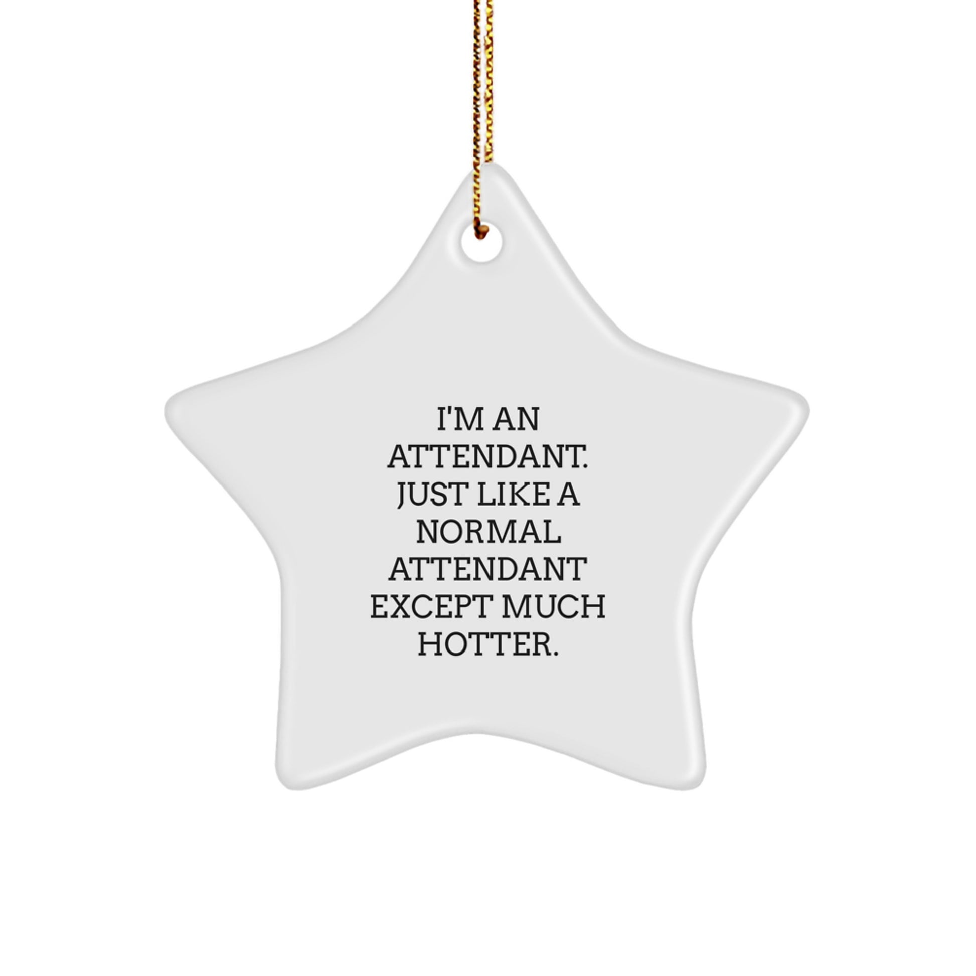 Funny Attendant Star Ornament Gifts from Friends for Attendant - I'm An Attendant. Just Like A Normal Attendant Except Much Hotter. Christmas Unique Gifts - Image 1