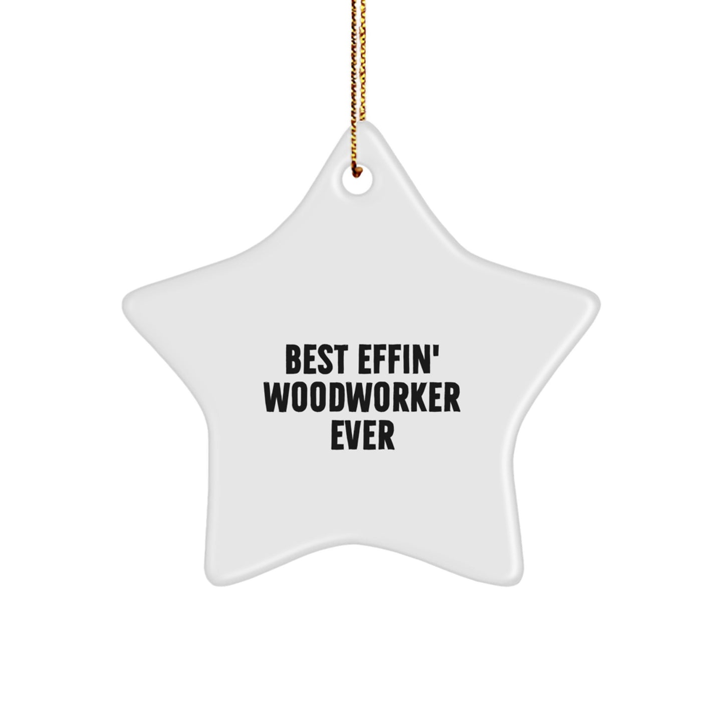 Gifts for Woodworkers - Quirky 'Best Effin' Woodworker Ever' Star Ornament, Christmas Unique Gifts from Family to Men - Image 1