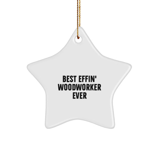 Gifts for Woodworkers - Quirky 'Best Effin' Woodworker Ever' Star Ornament, Christmas Unique Gifts from Family to Men - Image 1