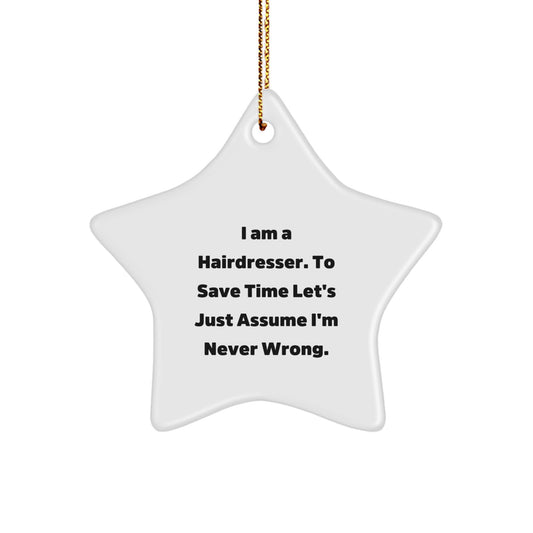 Funny Hairdresser Gifts from Men, Unique Christmas Star Ornament for Hairdresser, 'I Am A Hairdresser. To Save Time Let's Just Assume I'm Never Wrong.' - Image 1