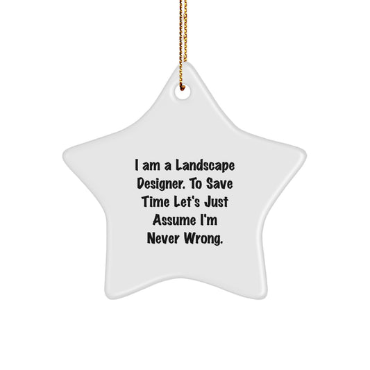 Landscape Designer Gifts from Friends - Funny Star Ornament, I Am A Landscape Designer. To Save Time Let's Just Assume I'm Never Wrong. Christmas Unique Gift for Family Friends Coworkers - Image 1