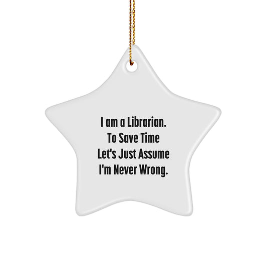 Librarian Gifts: I'm Never Wrong Star Ornament for Christmas from Friends to Family - Image 1