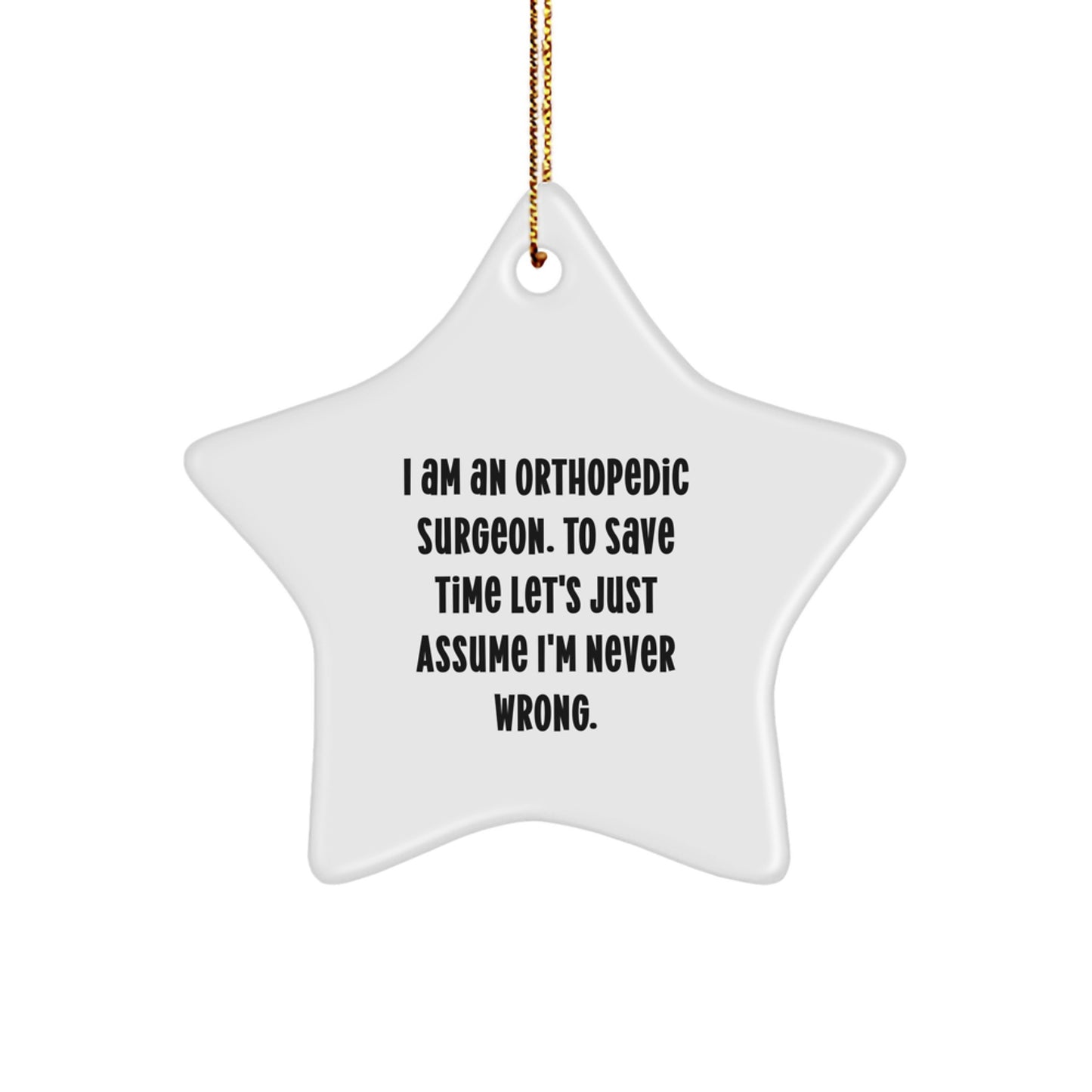 Funny Orthopedic Surgeon Gifts from Friends - I'm Never Wrong Star Ornament for Christmas Unique Decorations, Orthopedic Surgeon Present for Men - Image 1
